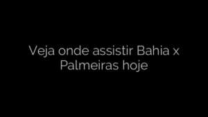 ​Veja onde assistir Bahia x Palmeiras hoje 